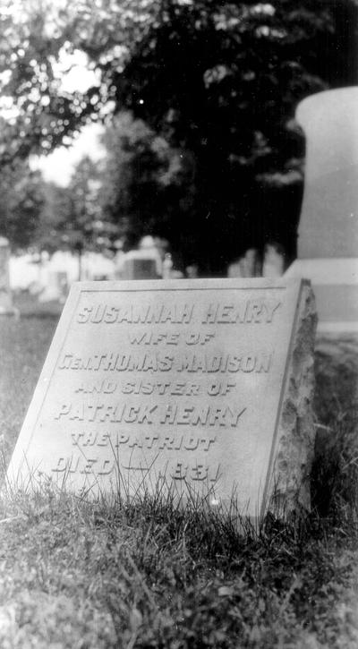 Gravestone of Susannah Henry, wife of Gen. Thomas Madison and sister of Patrick Henry the patriot. Died: 1831