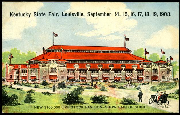 Kentucky State Fair, September 14, 15, 16, 17, 18, 19, 1908. New $100,000 Live Stock Pavilion - Show Rain Or Shine. Alfred S. Joseph, Architect