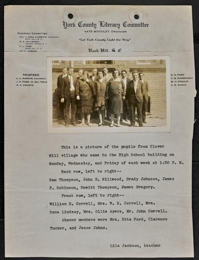 South Carolina students. The header on the paper reads: York County Literacy Committee. Rock Hill S.C. Typed below the photograph reads: This is a picture of the pupils from Clover Mill village who came to the High School building on Monday, Wednesday, and Friday of each week at 1:30 P.M. Back row, left to right-- Sam Thompson, John H. Millwood, Grady Johnson, James F. Robinson, Dewitt Thompson, James Gregory. Front row, left to right-- William E. Correll, Mrs. W.E. Correll, Mrs. Rona Lindsay, Mrs. Ollie Ayers, Mr. John Correll. Absent members were Mrs. etta Ford, Clarence Tucker, and Jesse Johns. Lila Jackson, teacher